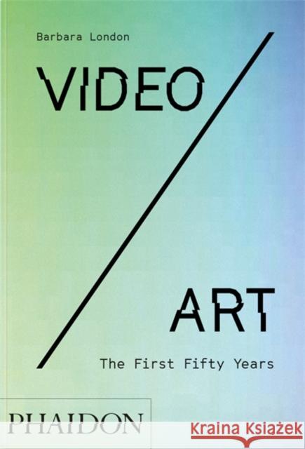 Video/Art: The First Fifty Years Barbara London 9781838663582