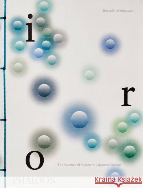 Iro: The Essence of Colour in Japanese Design Rossella Menegazzo 9781838664114