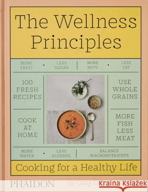 The Wellness Principles: Cooking for a Healthy Life Gary Deng 9781838664756