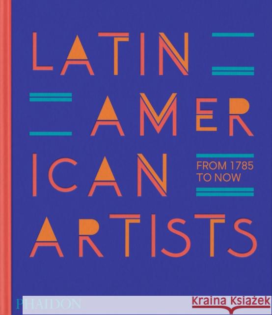 Latin American Artists: From 1785 to Now Phaidon Editors 9781838666606 Phaidon Press Ltd