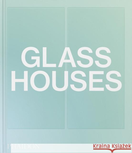 Glass Houses  9781838667504 Phaidon Press Ltd