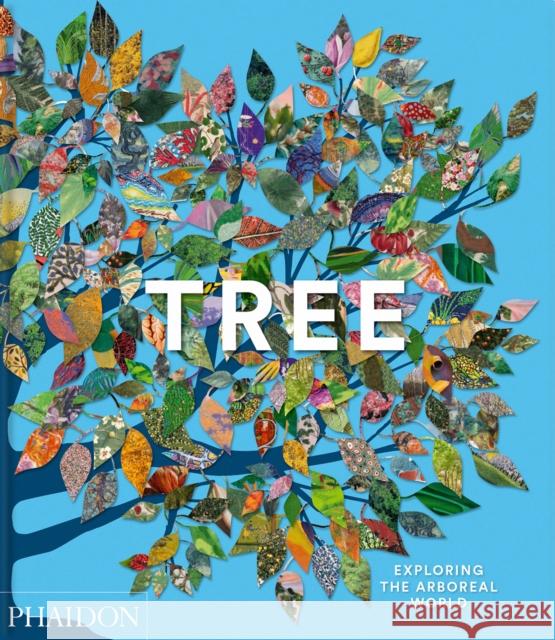 Tree: Exploring the Arboreal World Phaidon Editors 9781838667795 Phaidon Press Ltd