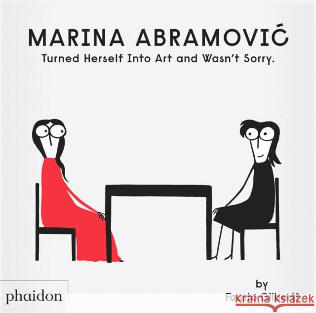 Marina Abramovic Turned Herself Into Art and Wasn't Sorry. Fausto Gilberti 9781838668822
