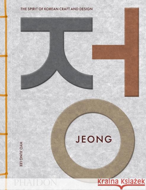 Jeong: The Spirit of Korean Craft and Design Hyo Jung Lee 9781838669454 Phaidon Press Ltd