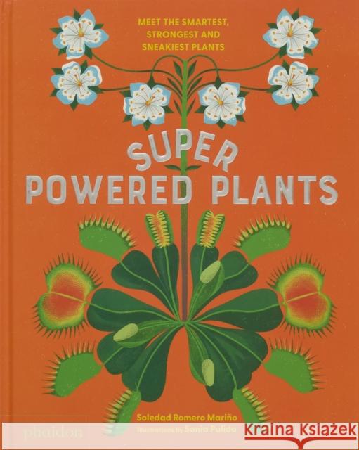 Superpowered Plants: Meet the Smartest, Strongest, and Sneakiest Plants Soledad Romero Marino 9781838669508