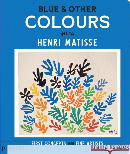 Blue & Other Colours: with Henri Matisse Phaidon Editors 9781838669577