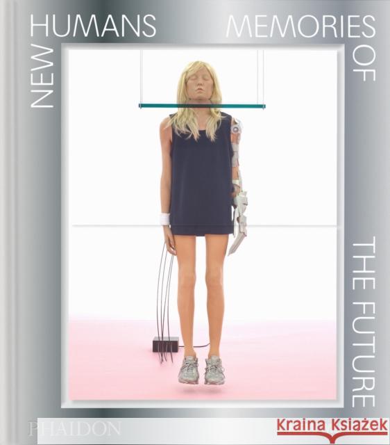 New Humans: Memories of the Future Massimiliano Gioni Gary Carrion-Murayari Madeline Weisburg 9781838669799