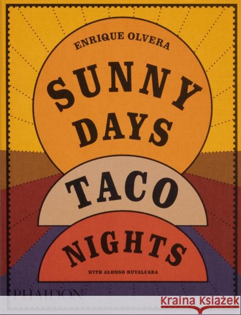 Sunny Days, Taco Nights: A Cookbook Alonso Ruvalcaba 9781838669881 Phaidon Press