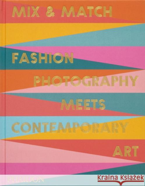 Mix & Match: Fashion Photography Meets Contemporary Art Filzmaier, Birgit 9781838669980 Phaidon Press