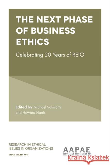 The Next Phase of Business Ethics: Celebrating 20 Years of REIO Michael Schwartz (Royal Melbourne Institute of Technology, Australia), Dr Howard Harris (University of South Australia,  9781838670054 Emerald Publishing Limited