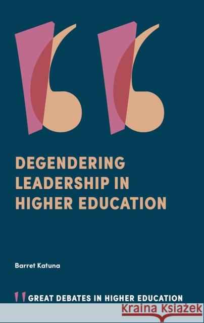 Degendering Leadership in Higher Education Barret Katuna (Sociologists for Women in Society, USA) 9781838671334 Emerald Publishing Limited