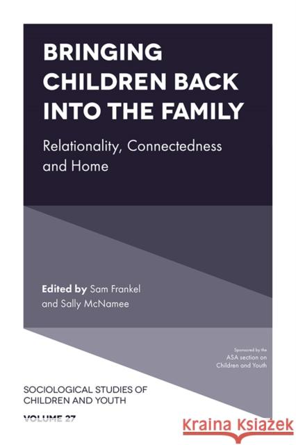 Bringing Children Back into the Family: Relationality, Connectedness and Home Sam Frankel (King’s University College at Western University, Canada), Sally McNamee (King’s University College at Weste 9781838671983