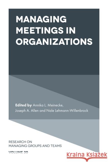 Managing Meetings in Organizations Annika L. Meinecke Joseph A. Allen Nale Lehmann-Willenbrock 9781838672287 Emerald Publishing Limited