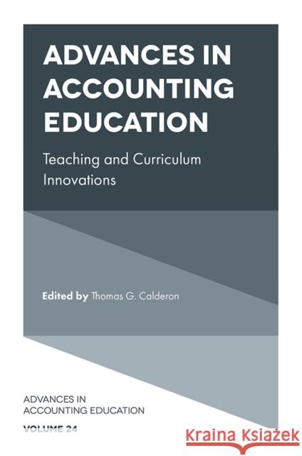 Advances in Accounting Education Thomas G. Calderon (University of Akron, USA) 9781838672362