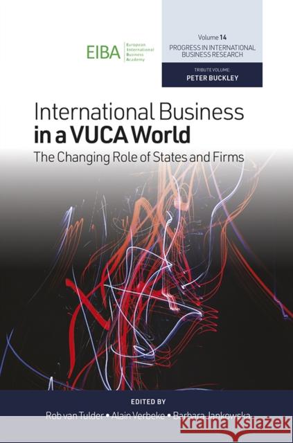 International Business in a Vuca World: The Changing Role of States and Firms Rob Tulder Alain Verbeke Barbara Jankowska 9781838672560 Emerald Publishing Limited