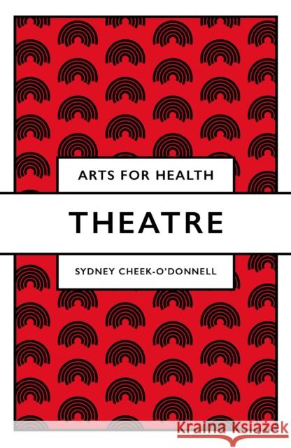 Theatre Sydney Cheek-O'Donnell (University of Utah, USA) 9781838673369 Emerald Publishing Limited