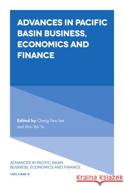 Advances in Pacific Basin Business, Economics and Finance Cheng-Few Lee Min-Teh Yu 9781838673642 Emerald Publishing Limited