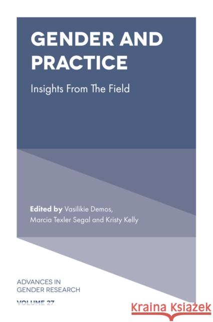 Gender and Practice: Insights From the Field Vasilikie Demos (University of Minnesota Morris, USA), Marcia Texler Segal (Indiana University Southeast, USA), Kristy E 9781838673840