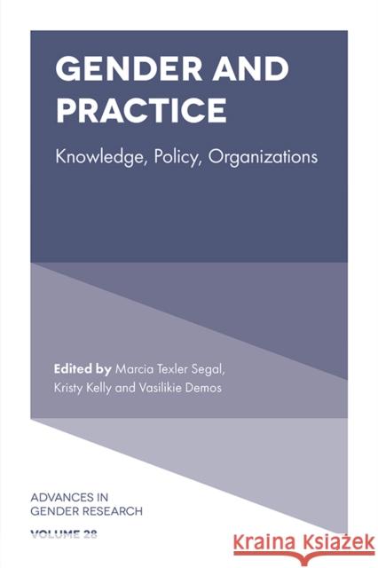 Gender and Practice: Knowledge, Policy, Organizations Marcia Texler Segal Kristy Kelly Vasilikie Demos 9781838673888