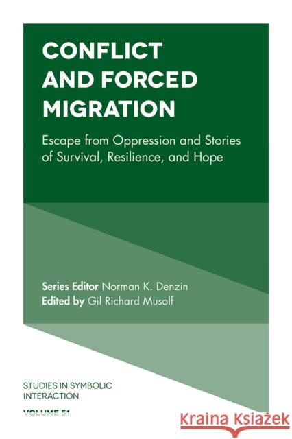 Conflict and Forced Migration: Escape from Oppression and Stories of Survival, Resilience, and Hope Gil Richard Musolf (Central Michigan University, USA) 9781838673949 Emerald Publishing Limited