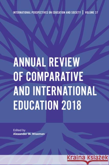 Annual Review of Comparative and International Education 2018 Alexander W. Wiseman (Texas Tech University, USA) 9781838674168