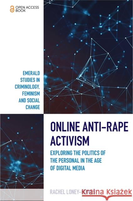 Online Anti-Rape Activism: Exploring the Politics of the Personal in the Age of Digital Media Rachel Loney-Howes 9781838674427 Emerald Publishing Limited