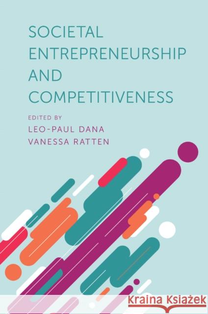 Societal Entrepreneurship and Competitiveness Leo-Paul Dana (Montpellier Business School, France), Vanessa Ratten (La Trobe University, Australia) 9781838674724 Emerald Publishing Limited