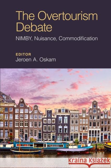 The Overtourism Debate: Nimby, Nuisance, Commodification Jeroen Oskam 9781838674885 Emerald Publishing Limited