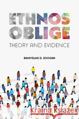 Ethnos Oblige: Theory and Evidence Baniyelme D. Zoogah (McMaster University, Canada) 9781838675165 Emerald Publishing Limited