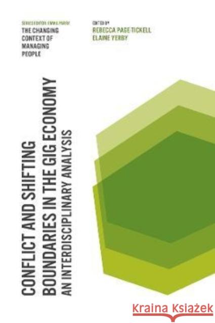Conflict and Shifting Boundaries in the Gig Economy: An Interdisciplinary Analysis Rebecca Page-Tickell (University of East London, UK), Elaine Yerby (London School of Economics, UK) 9781838676063 Emerald Publishing Limited