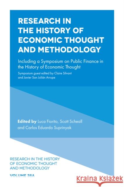 Research in the History of Economic Thought and Methodology: Including a Symposium on Public Finance in the History of Economic Thought Luca Fiorito Scott Scheall Carlos Eduardo Suprinyak 9781838677008 Emerald Publishing Limited