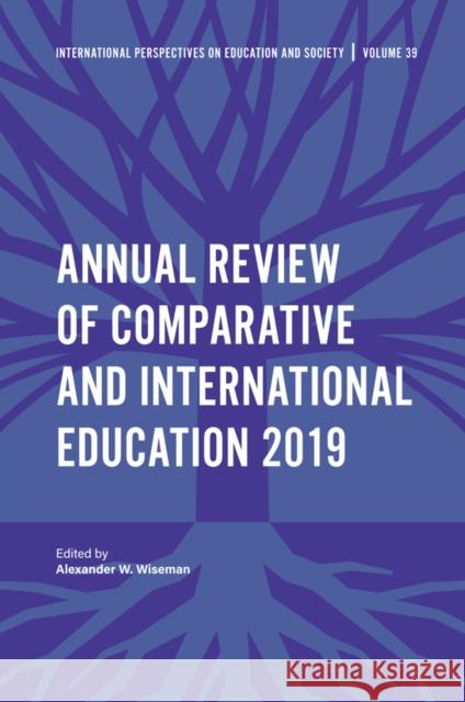 Annual Review of Comparative and International Education 2019 Alexander W. Wiseman (Texas Tech University, USA) 9781838677244 Emerald Publishing Limited