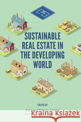 Sustainable Real Estate in the Developing World Raymond Talinbe Abdulai (Newcastle University, UK), Kwasi Gyau Baffour Awuah (University of Salford, UK) 9781838678388 Emerald Publishing Limited