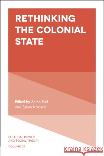 Rethinking the Colonial State Soren Rud Soren Ivarsson 9781838679255 Emerald Publishing Limited