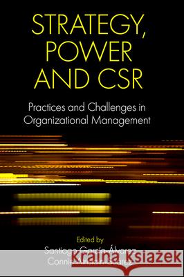 Strategy, Power and CSR: Practices and Challenges in Organizational Management Santiago García-Álvarez (Panamerican University, Mexico), Connie Atristain-Suárez (Panamerican University, Mexico) 9781838679743 Emerald Publishing Limited