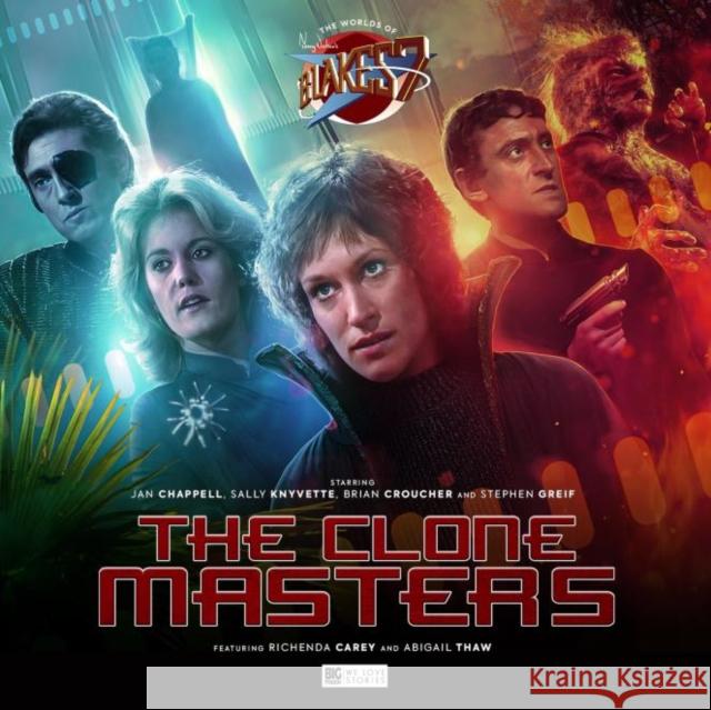 The Worlds of Blake's 7 - The Clone Masters Tim Foley, Jamie Robertson, Anthony Lamb, Lisa Bowerman, Jan Chappell, Sally Knyvette 9781838686901 Big Finish Productions Ltd