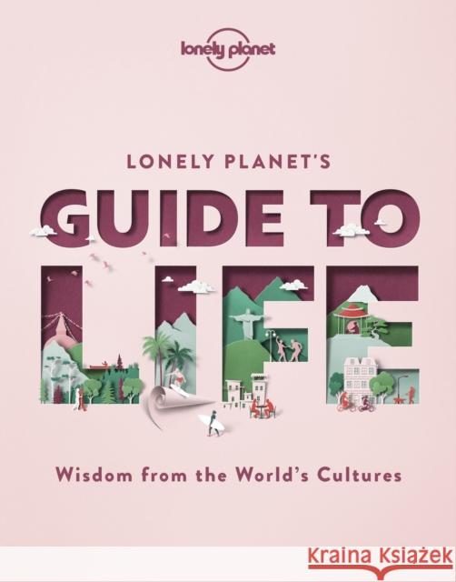 Lonely Planet's Guide to Life Lonely Planet 9781838690441 Lonely Planet Global Limited