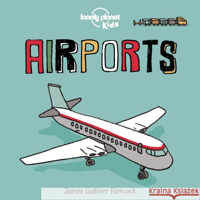 Lonely Planet Kids Airports Lonely Planet Kids 9781838690540 Lonely Planet Global Limited