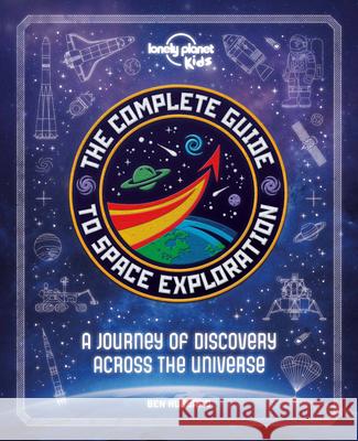 Lonely Planet Kids the Complete Guide to Space Exploration 1 Kids, Lonely Planet 9781838690878 Lonely Planet Kids