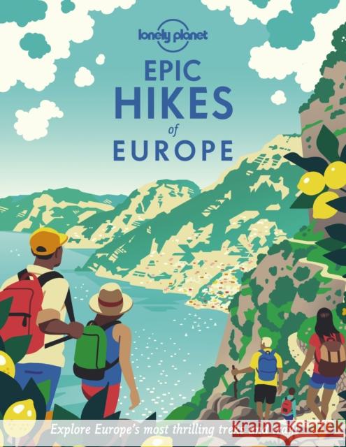 Lonely Planet Epic Hikes of Europe Lonely Planet 9781838694289 Lonely Planet Global Limited