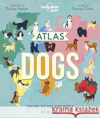 Lonely Planet Kids Atlas of Dogs 1 Kids, Lonely Planet 9781838694463 Lonely Planet