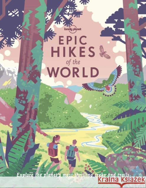 Lonely Planet Epic Hikes of the World 1 Lonely Planet 9781838694548 Lonely Planet Global Limited