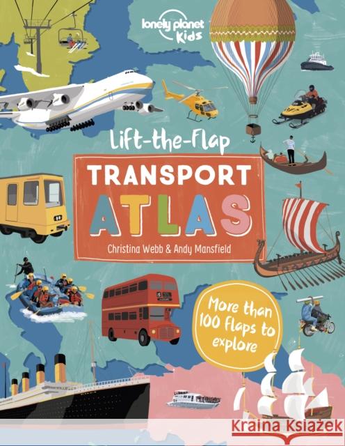 Lonely Planet Kids Lift the Flap Transport Atlas Christina Webb 9781838694999 Lonely Planet Global Limited