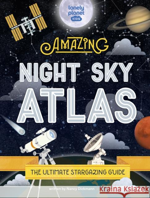 Lonely Planet Kids The Amazing Night Sky Atlas Lonely Planet Kids 9781838695125 Lonely Planet Global Limited