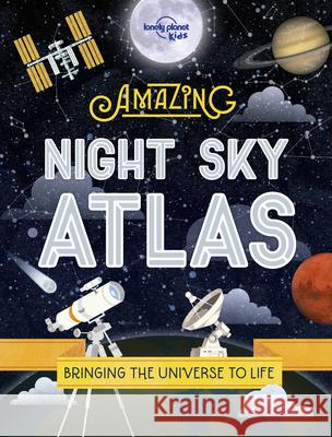 Lonely Planet Kids the Amazing Night Sky Atlas 1 Kids, Lonely Planet 9781838695132