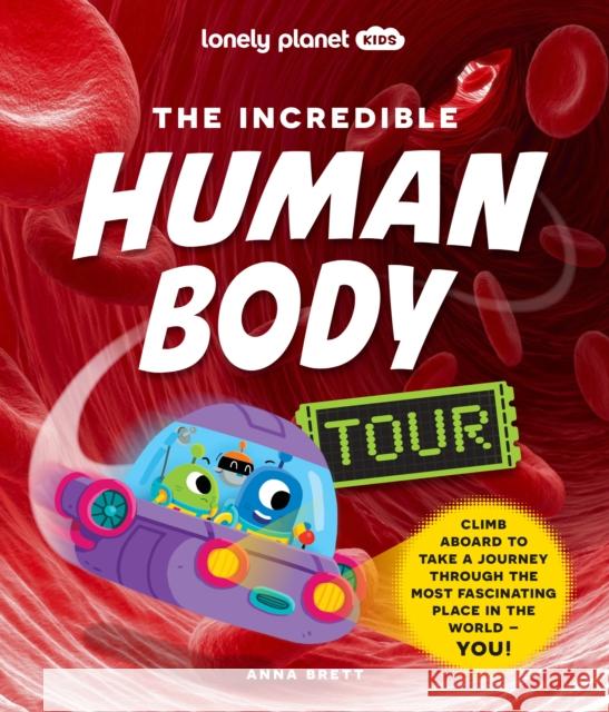 Lonely Planet Kids The Incredible Human Body Tour Lonely Planet Kids 9781838695279 Lonely Planet Global Limited