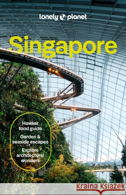 Lonely Planet Singapore: Detailed Itineraries | Travel Like a Local | Insider Tips | Covers Colonial District, Marina Bay, Chinatown, Orchard Road, and more Ria de Jong 9781838699420 Lonely Planet Global Limited