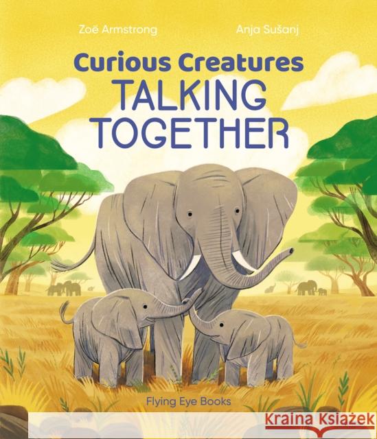Curious Creatures Talking Together Zoe Armstrong 9781838740351 Flying Eye Books