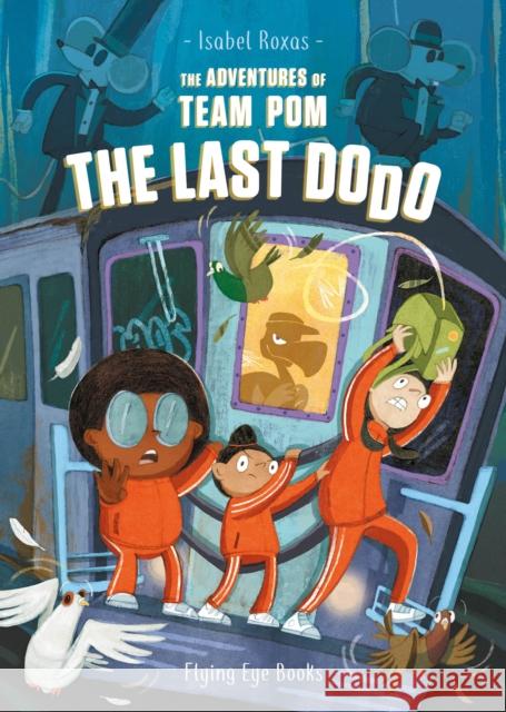 The Adventures of Team Pom: The Last Dodo Isabel Roxas 9781838740559 Nobrow Press