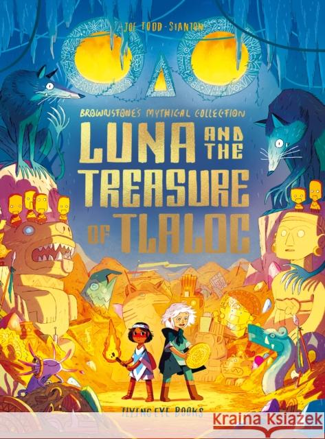 Luna and the Treasure of Tlaloc Joe Todd-Stanton 9781838740801